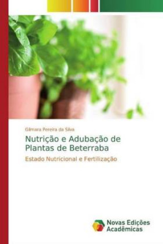 Kniha Nutriç?o e Adubaç?o de Plantas de Beterraba Gilmara Pereira da Silva