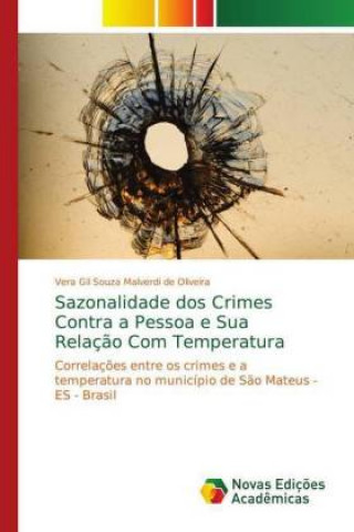 Könyv Sazonalidade dos Crimes Contra a Pessoa e Sua Relaç?o Com Temperatura Vera Gil Souza Malverdi de Oliveira