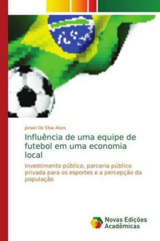 Kniha Influ?ncia de uma equipe de futebol em uma economia local Janael Da Silva Alves