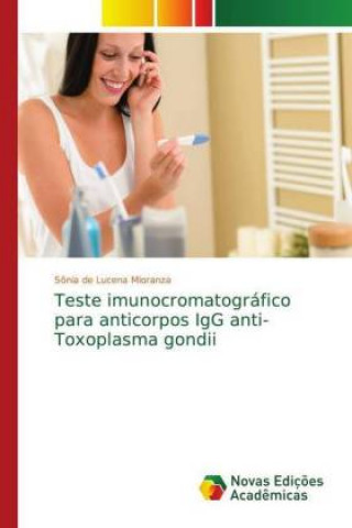 Könyv Teste imunocromatográfico para anticorpos IgG anti-Toxoplasma gondii Sônia de Lucena Mioranza