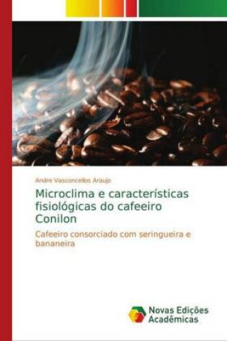 Kniha Microclima e características fisiológicas do cafeeiro Conilon Andre Vasconcellos Araujo