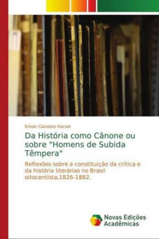 Book Da História como Cânone ou sobre "Homens de Subida T?mpera" Erivan Cassiano Karvat