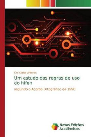 Knjiga Um estudo das regras de uso do hífen Ciro Carlos Antunes