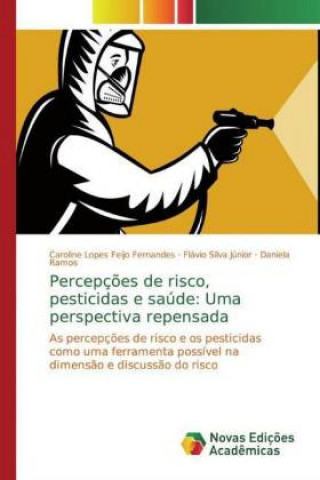 Knjiga Percepç?es de risco, pesticidas e saúde: Uma perspectiva repensada Caroline Lopes Feijo Fernandes
