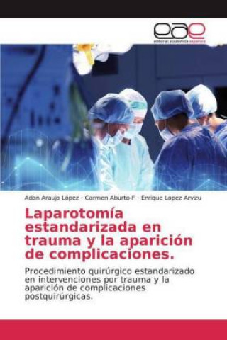 Kniha Laparotomía estandarizada en trauma y la aparición de complicaciones. Adan Araujo López