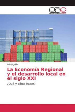 Könyv Economia Regional y el desarrollo local en el siglo XXI Luis Ugalde