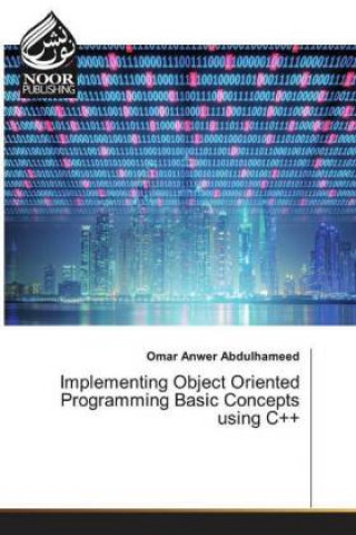 Knjiga Implementing Object Oriented Programming Basic Concepts using C++ Omar Anwer Abdulhameed