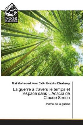 Könyv guerre a travers le temps et l'espace dans L'Acacia de Claude Simon Mai Mohamed Nour Eldin Ibrahim Elsabawy