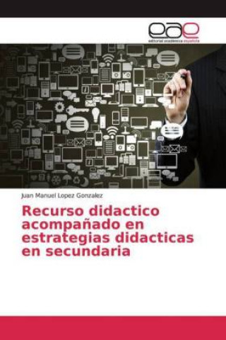 Kniha Recurso didactico acompa?ado en estrategias didacticas en secundaria Juan Manuel Lopez Gonzalez