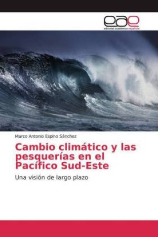 Kniha Cambio climático y las pesquerías en el Pacífico Sud-Este Marco Antonio Espino Sánchez