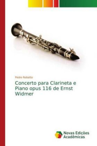 Kniha Concerto para Clarineta e Piano opus 116 de Ernst Widmer Pedro Robatto