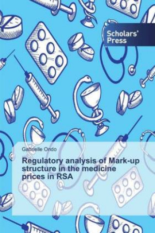 Książka Regulatory analysis of Mark-up structure in the medicine prices in RSA Gabrielle Ondo