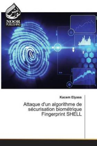 Könyv Attaque d'un algorithme de securisation biometrique Fingerprint SHELL Kacem Elyass