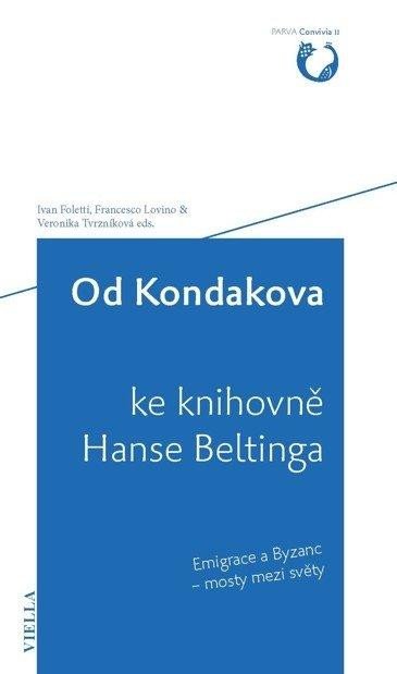Kniha From Kondakov to Hans Belting Library: Emigration and Byzantium - Bridges Between Worlds Ivan Foletti