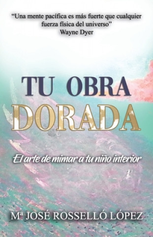 Książka Tu Obra Dorada: El arte de mimar a tu ni?o interior Ma Jose Rossello Lopez