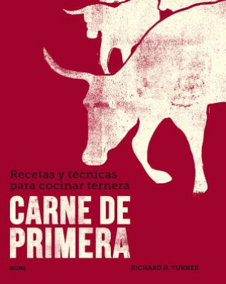 Kniha Carne de Primera: Recetas Y Técnicas Para Cocinar Ternera Richard H. Turner