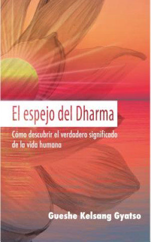 Kniha El Espejo del Dharma: Cómo Descubrir El Verdadero Significado de la Vida Humana Gueshe Kelsang Gyatso