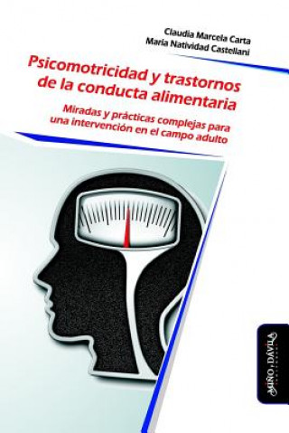 Książka Psicomotricidad y Trastornos de la Conducta Alimentaria: Miradas y prácticas complejas para una intervención en el campo adulto Mar Castellani