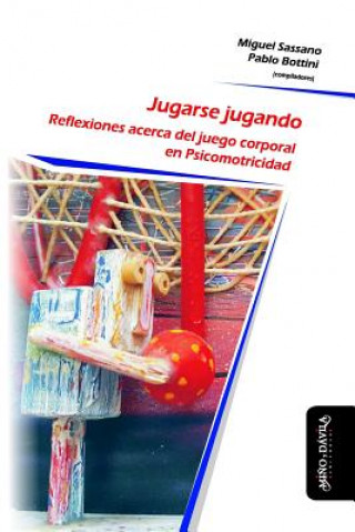 Könyv Jugarse Jugando: Reflexiones Acerca del Juego Corporal En Psicomotricidad Pablo Bottini