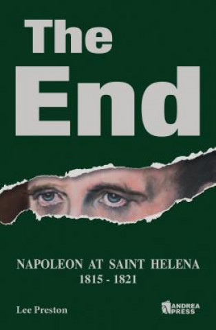 Kniha The End: Napoleon at Saint Helena Lee Preston