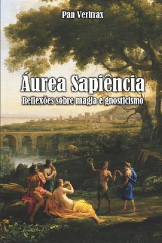 Kniha Áurea Sapi?ncia: Reflex?es Sobre Gnosticismo E Magia Pan Veritrax