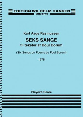 Book Six Songs on Poems by Poul Borum [Seks Sange Til Tekster AF Boul Borum): For Soprano, Guitar and Percussion - Set of Three Performance Scores Karl Aage Rasmussen