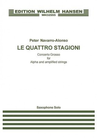 Könyv Le Quattro Stagioni: Concerto Grosso for Alpha and Amplified Strings - Saxophone Solo Part Peter Navarro-Alonso