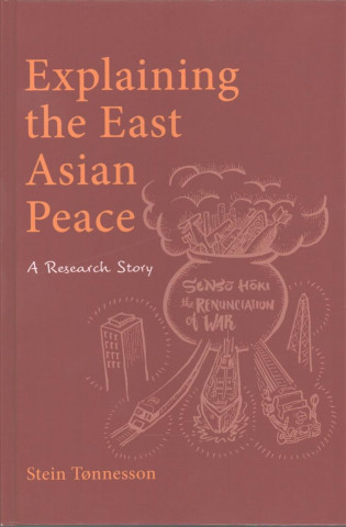 Könyv Explaining the East Asian Peace: A Research Story Stein Tonnesson