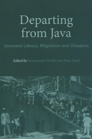 Carte Departing from Java: Javanese Labour, Migration and Diaspora Rosemarijn Hoefte