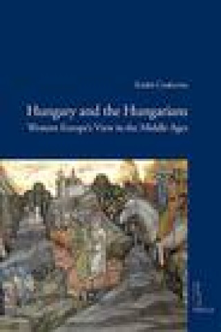 Book Hungary and the Hungarians: Western Europe's View in the Middle Ages Eniko Csukovits