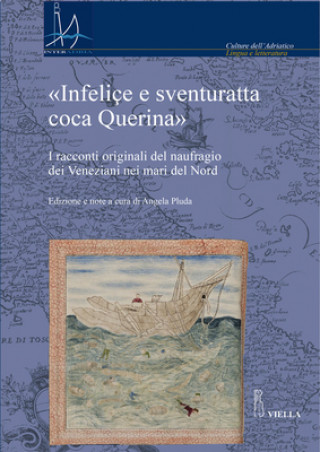 Könyv Infelice E Sventuratta Coca Querina: I Racconti Originali del Naufragio Dei Veneziani Nei Mari del Nord Andrea Caracausi