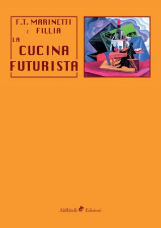 Kniha La cucina futurista Filippo Tommasi Marinetti