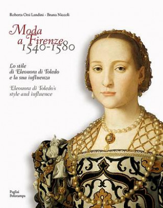 Книга Moda a Firenze 1540-1580: Lo Stile Di Eleonora Di Toledo E La Sua Influenza / Eleonora Di Toledo's Style and Influence Bruna Niccoli