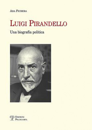 Kniha Luigi Pirandello: Una Biografia Politica Ada Fichera