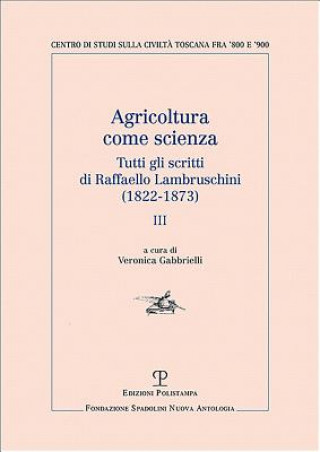 Könyv Agricoltura Come Scienza: Tutti Gli Scritti Di Raffaello Lambruschini (1822-1873). III Raffaello Lambruschini