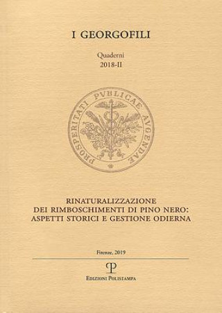 Könyv Rinaturalizzazione Dei Rimboschimenti Di Pino Nero: Aspetti Storici E Gestione Odierna: Firenze, 27 Novembre 2018 