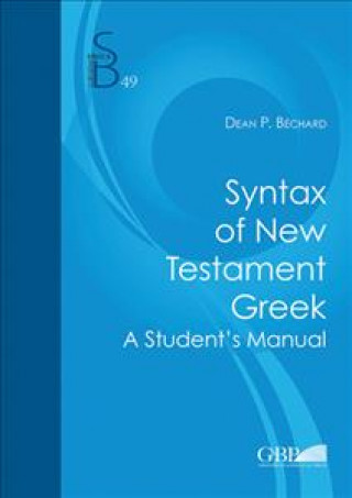 Carte Syntax of New Testament Greek: A Student's Manual Dean P. Bechard