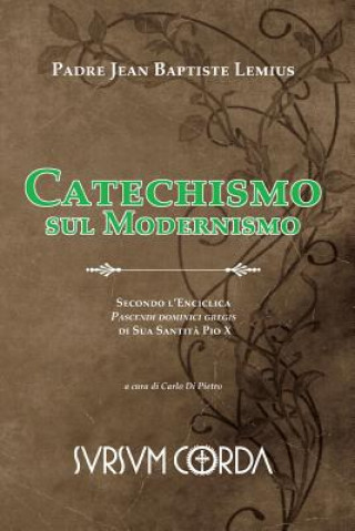 Kniha Catechismo sul Modernismo: Secondo l'Enciclica Pascendi dominici gregis di Sua Santit? Pio X Jean Baptiste Lemius