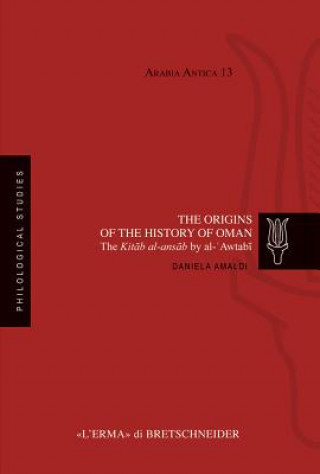 Könyv The Origins of the History of Oman: The Kitab Al-Ansab by Al-Awtabi Daniela Amaldi