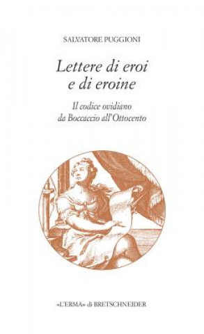 Könyv Lettere Di Eroi E Di Eroine: Il Codice Ovidiano Da Boccaccio All'ottocento Salvatore Puggioni