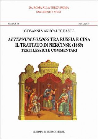 Książka Aeternum Foedus Tra Russia E Cina. Lessici II. Roma 2017: Il Tratato Di Ner Cinsk (1689). Testi Lessici E Commetari Introduzione Di Tatiana Alexeeva T Basile G. Maniscalco