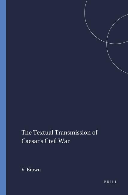 Kniha The Textual Transmission of Caesar's Civil War Virginia Brown