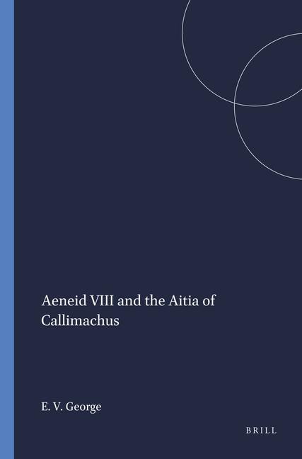Boek Aeneid VIII and the Aitia of Callimachus E. V. George