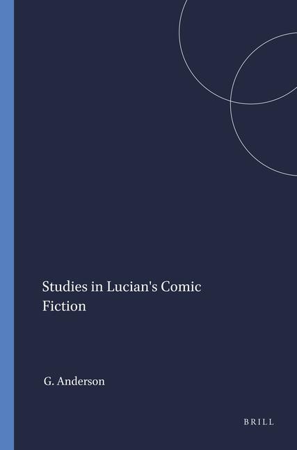 Könyv Studies in Lucian's Comic Fiction G. Anderson