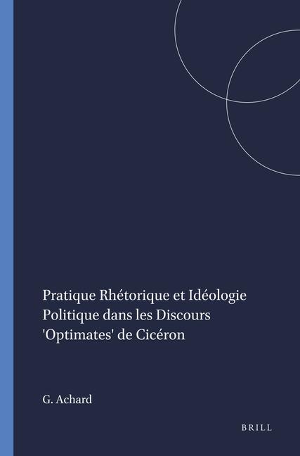 Kniha Pratique Rhétorique Et Idéologie Politique Dans Les Discours 'Optimates' de Cicéron Achard