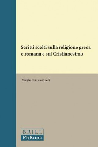 Knjiga Scritti Scelti Sulla Religione Greca E Romana E Sul Cristianesimo Margherita Guarducci