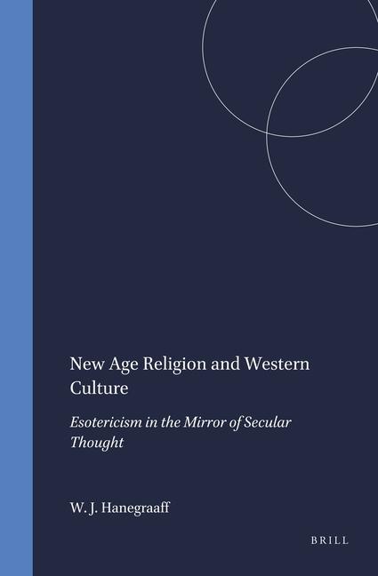 Carte New Age Religion and Western Culture: Esotericism in the Mirror of Secular Thought Wouter J. Hanegraaff