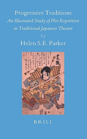 Kniha Progressive Traditions: An Illustrated Study of Plot Repetition in Traditional Japanese Theatre [With CD] Helen Parker