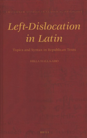 Knjiga Left-Dislocation in Latin: Topics and Syntax in Republican Texts Hilla Halla-Aho