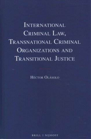 Kniha International Criminal Law, Transnational Criminal Organizations and Transitional Justice Hector Olasolo